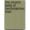 The Church Bells Of Hertfordshire; Their by Thomas North