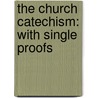 The Church Catechism: With Single Proofs door Onbekend