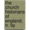 The Church Historians Of England, Tr. By by David England