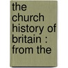 The Church History Of Britain : From The door Thomas Fuller