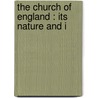 The Church Of England : Its Nature And I by Hensley Henson