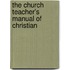 The Church Teacher's Manual Of Christian
