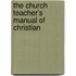 The Church Teacher's Manual Of Christian