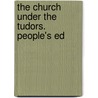 The Church Under The Tudors. People's Ed door Durham Dunlop