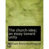 The Church-Idea; An Essay Toward Unity