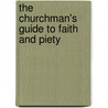 The Churchman's Guide To Faith And Piety by Unknown