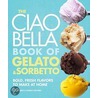 The Ciao Bella Book of Gelato & Sorbetto door F.W. Pearce