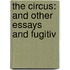 The Circus: And Other Essays And Fugitiv