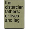 The Cistercian Fathers: Or Lives And Leg door Onbekend