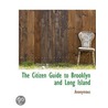 The Citizen Guide To Brooklyn And Long I by Unknown