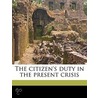 The Citizen's Duty In The Present Crisis door Onbekend