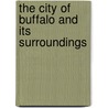 The City Of Buffalo And Its Surroundings door Onbekend