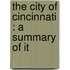 The City Of Cincinnati : A Summary Of It