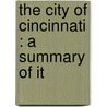 The City Of Cincinnati : A Summary Of It door Geo E. Stevens