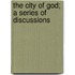 The City Of God; A Series Of Discussions