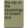 The City Or The Physiology Of London Bus door Onbekend