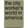 The City Worker's World In America door Onbekend
