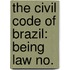 The Civil Code Of Brazil: Being Law No.