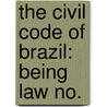 The Civil Code Of Brazil: Being Law No. door Joseph Wheless