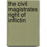 The Civil Magistrates Right Of Inflictin door Onbekend