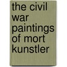 The Civil War Paintings Of Mort Kunstler door Mort Kunstler