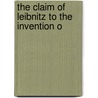 The Claim Of Leibnitz To The Invention O by H. Sloman