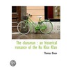The Clansman : An Historical Romance Of by Thomas Dixion