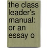 The Class Leader's Manual: Or An Essay O door Charles C. Keys