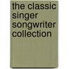 The Classic Singer Songwriter Collection door Various Contributors