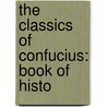 The Classics Of Confucius: Book Of Histo door Sepharial