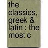 The Classics, Greek & Latin : The Most C door Marion Mills Miller