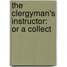 The Clergyman's Instructor: Or A Collect door Onbekend
