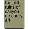 The Cliff Ruins Of Canyon De Chelly, Ari by Unknown