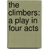 The Climbers: A Play In Four Acts