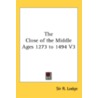 The Close Of The Middle Ages 1273 To 149 door Onbekend