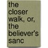 The Closer Walk, Or, The Believer's Sanc
