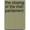 The Closing Of The Irish Parliament by John Roche Ardill