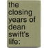 The Closing Years Of Dean Swift's Life: