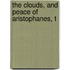 The Clouds, And Peace Of Aristophanes, T