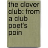 The Clover Club: From A Club Poet's Poin door Onbekend