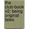 The Club-Book V2: Being Original Tales by Unknown