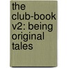 The Club-Book V2: Being Original Tales door Onbekend