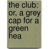 The Club: Or, A Grey Cap For A Green Hea door James Puckle