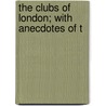 The Clubs Of London; With Anecdotes Of T door Charles Marsh