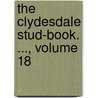 The Clydesdale Stud-Book. ..., Volume 18 door Clydesdale Hors