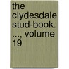 The Clydesdale Stud-Book. ..., Volume 19 door Onbekend