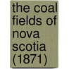 The Coal Fields Of Nova Scotia (1871) door Onbekend