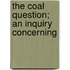 The Coal Question; An Inquiry Concerning