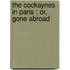 The Cockaynes In Paris : Or, Gone Abroad