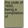 The Code Of 1650, Being A Compilation Of by Connecticut Fundamental Orders